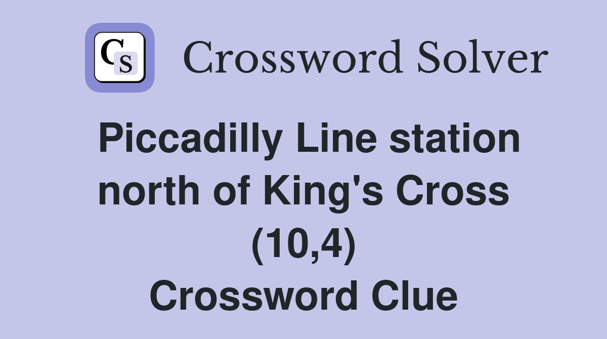 Piccadilly Line station north of King's Cross (10,4) Crossword Clue
